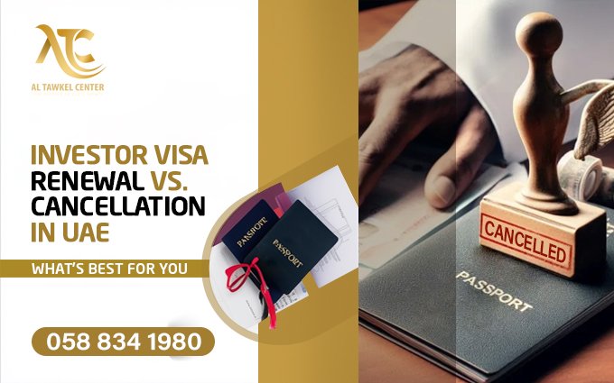 Investor Visa Renewal vs. Cancellation in UAE